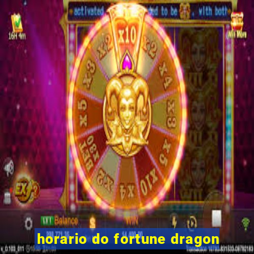 horario do fortune dragon